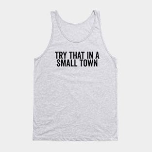 Fun Try That In A Small Town Word Black Tank Top